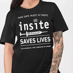 Be Safe Inject At Insite Insite Saves Lives T-Shirt