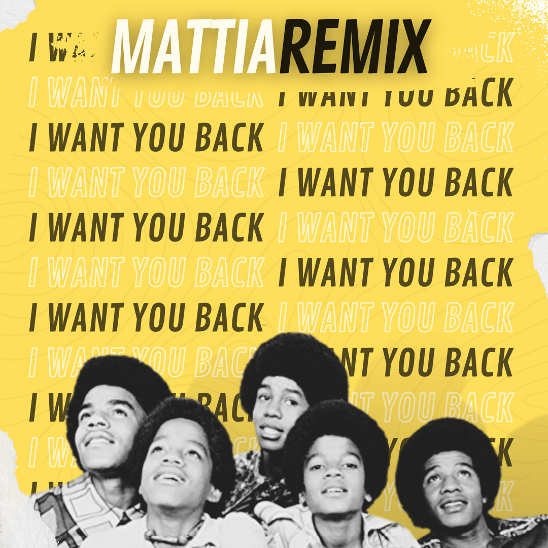 Stream The Jackson 5 - I Want You Back (MATTIA Remix) by