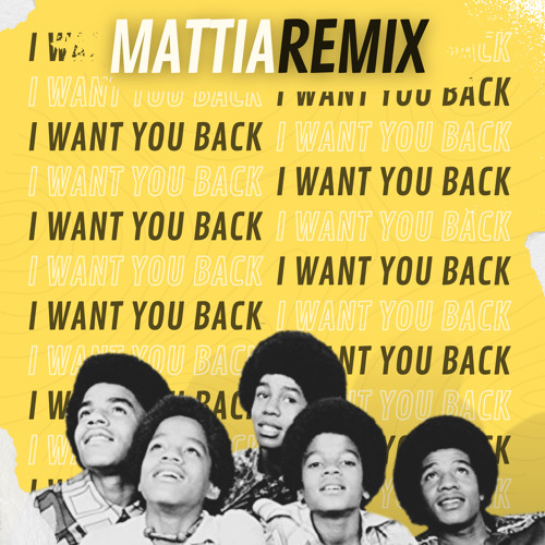 Stream The Jackson 5 - I Want You Back (MATTIA Remix) by