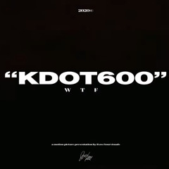 Kdot 600 - WTF (HS Exclusive)