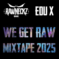 THE RAWNECKZ & EDU-X 'WE GET RAW' MIXTAPE 2025