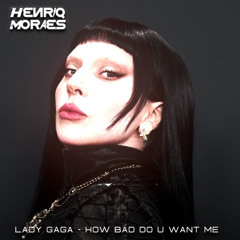 Lady Gaga - How Bad Do U Want Me (HenriqMoraes Mix) EXTENDED BUY DOWNLOAD
