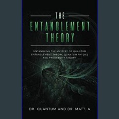 Read PDF 🌟 The Entanglement Theory: Untangling the Mystery of Quantum Entanglement Theory, Quantum