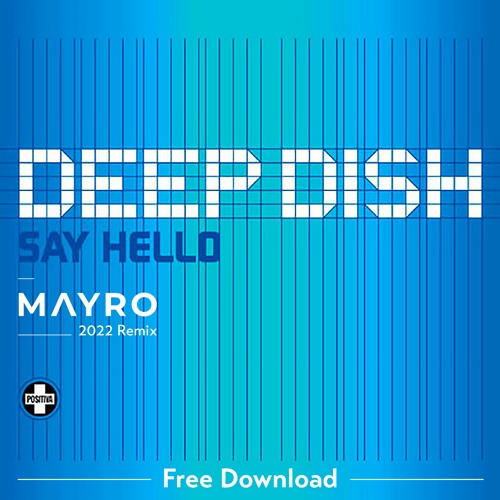 FREE DOWNLOAD: Deep Dish - Say Hello (Mayro 2022 Remix)