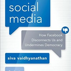 Open PDF Antisocial Media: How Facebook Disconnects Us and Undermines Democracy by  Siva Vaidhyanath