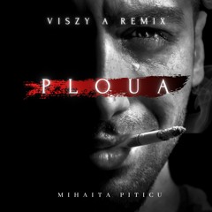 Ploua - Viszy A Remix (Mihaita Piticu)