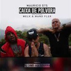 Mauricio DTS Feat. Mano Fler e Melk - Caixa de pólvora (Prod. DJ Samu Aka Suguiura)