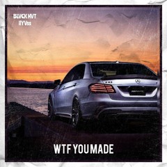 ilYVss - WTF You Made [Feat.BLΛCK HΛT]