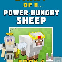 [Read] EPUB 💛 Diary of a Power-Hungry Sheep: Book 4 [An Unofficial Minecraft Book] b