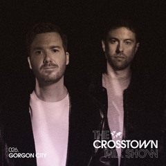 Gorgon City: The Crosstown Mix Show 026