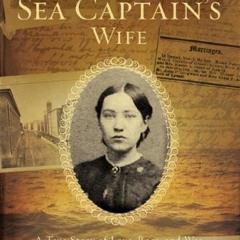 [Access] PDF EBOOK EPUB KINDLE The Sea Captain's Wife: A True Story of Love, Race, and War in the Ni