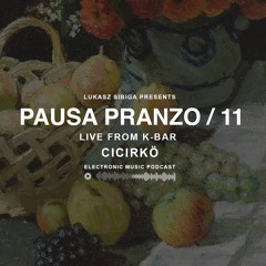 #11 Pausa Pranzo - CICIRKÖ live from K-Bar