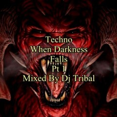 Techno When Darkness Falls  Pt 1