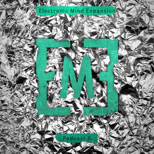 Electronic Mind Expansion Podcast 06