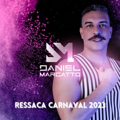 RESSACA CARNAVAL 2023 - DJ DANIEL MARCATTO