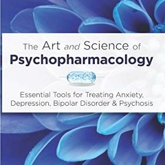 [PDF] Read The Art and Science of Psychopharmacology: Essential Tools for Treating Anxiety, Depressi
