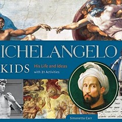[Free] PDF 📩 Michelangelo for Kids: His Life and Ideas, with 21 Activities (63) (For