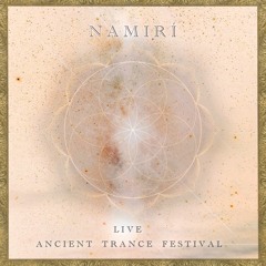 NAMIRÍ LIVE - Ancient Trance Festival [Full set]