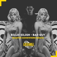 Billie Eilish - Bad Guy (Martin Somewhere Remix)