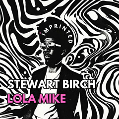 Stewart Birch - LOLA MIKE (Original Mix)