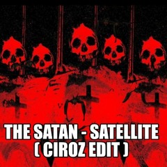THE SATAN - SATELLITE ( CIROZ EDIT )