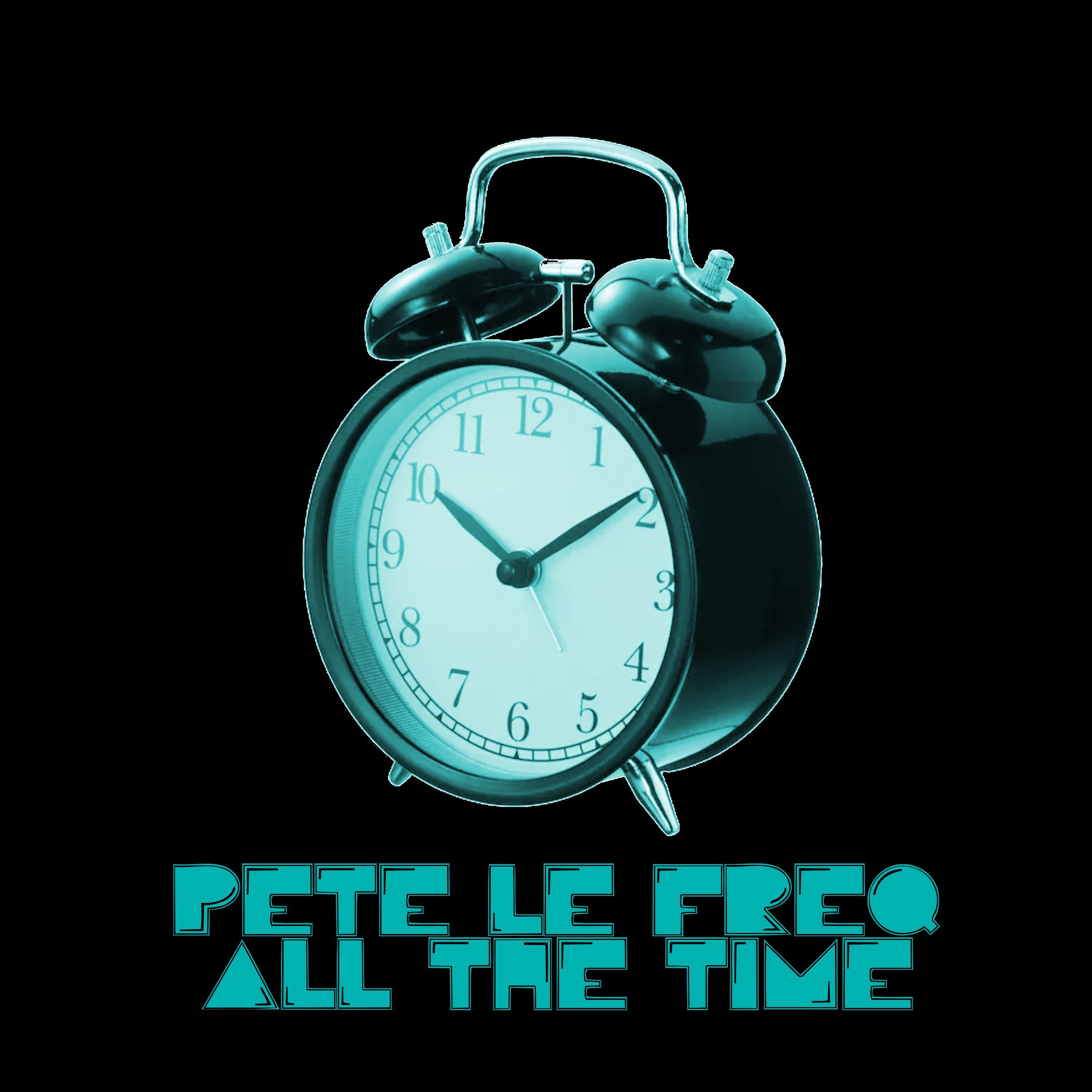 Pete Le Freq - All The Time