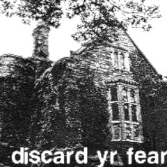 discard yr fear