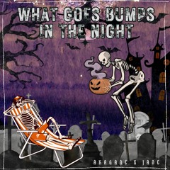What Goes Bumps In The Night Ft. JADE