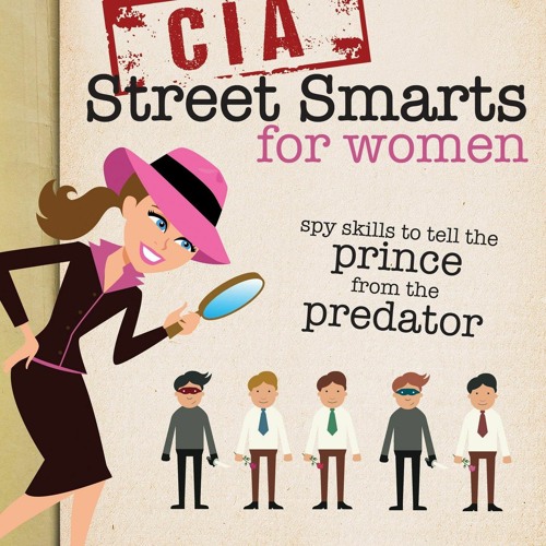 Read Ebook Pdf CIA Street Smarts for Women: Spy Skills to Tell the Prince from the Predator