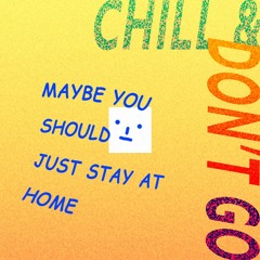 chill and don't go