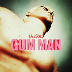 GUM MAN (CLICHÉ MIX)