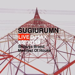 SUGIURUMN LIVE MIX At "MANIFEST OF HOUSE" BRAND SHIBUYA 13th Jan 2023