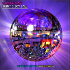 Who Da Funk - Shiny Disco Balls ( ChikoMix Producer Remix Nu - Disco )