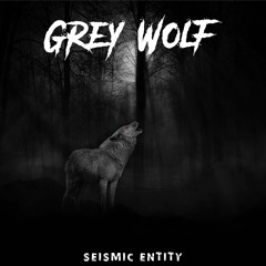 Grey Wolf - Seismic Entity (FREE DOWNLOAD)