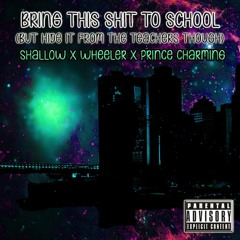 Bring This Shit To School (feat. Shallow, Wheeler)