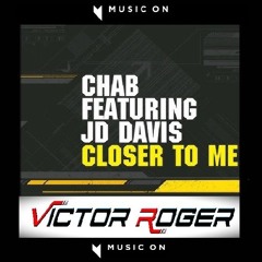 Chab and Victor Roger feat. JD Davis - Closer To Me - Groovedit 2025