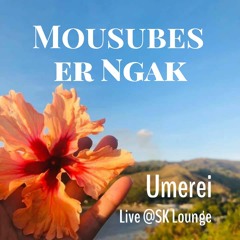 MOUSUBES ER NGAK - Umerei (Live @ SK Lounge)