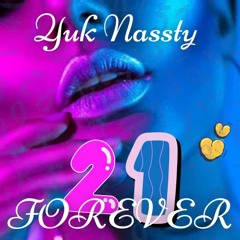 She Gone Be 21 Forever  - Beats by Yuk Nassty