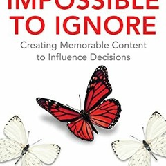 Read KINDLE ✉️ Impossible to Ignore: Creating Memorable Content to Influence Decision