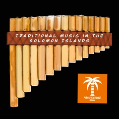 Traditional Music In The Solomon Islands - Pacific Sound Episode #3