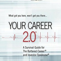 [GET] EBOOK 💗 Your Career 2.0: A Survival Guide for The Battered Career and Investor