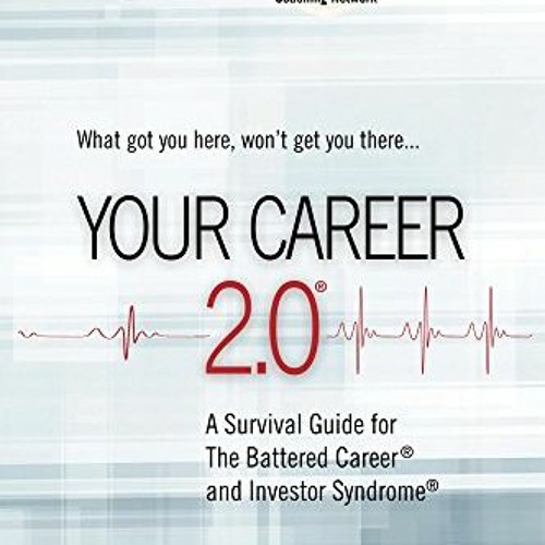 [GET] EBOOK 💗 Your Career 2.0: A Survival Guide for The Battered Career and Investor