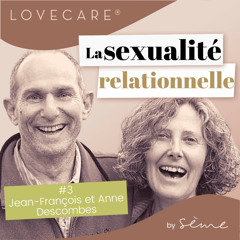 #3 La sexualité relationnelle avec Anne et Jean-François Descombes