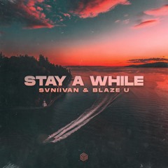 Svniivan & Blaze U - Stay A While