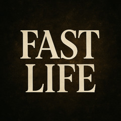 FAST LIFE