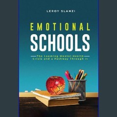 PDF [READ] 📚 Emotional Schools, The Looming Mental Health Crisis and A Pathway Through It get [PDF