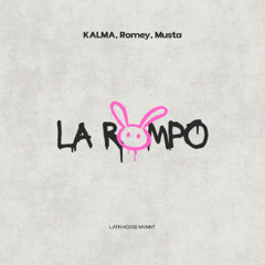 KALMA, Romey, Musta - LA ROMPO (Original Mix)