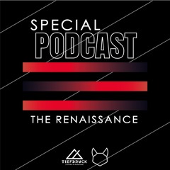 The Renaissance - Tiefdruck Podcast Special #002