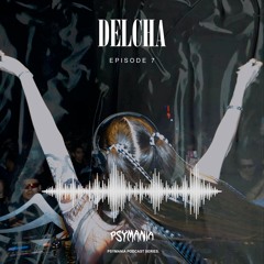Delcha, Episode 7 @PSYMANIA 11.07