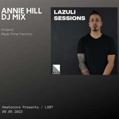 Heatscore Presents! Lazuli Sessions Podcast 07 Feat Annie Hill [Peak Time Techno]